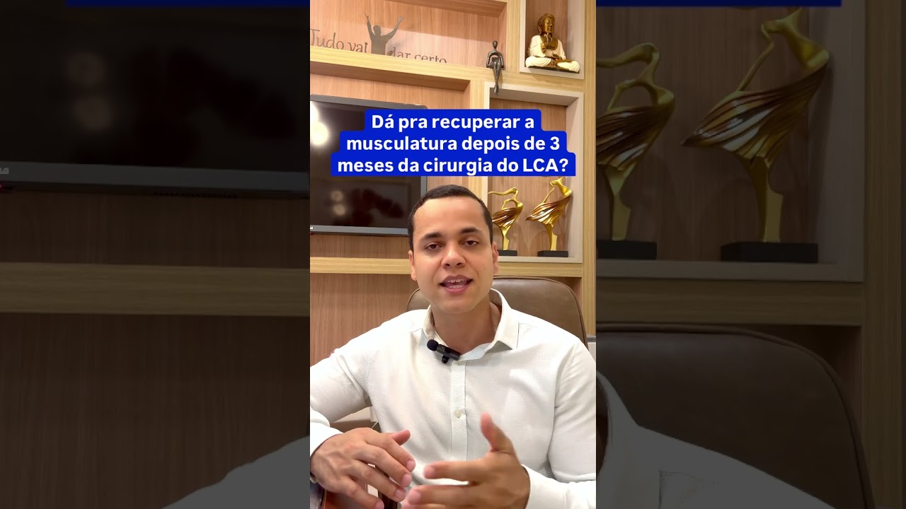 Dá pra recuperar a musculatura após 3 meses da cirurgia do LCA?