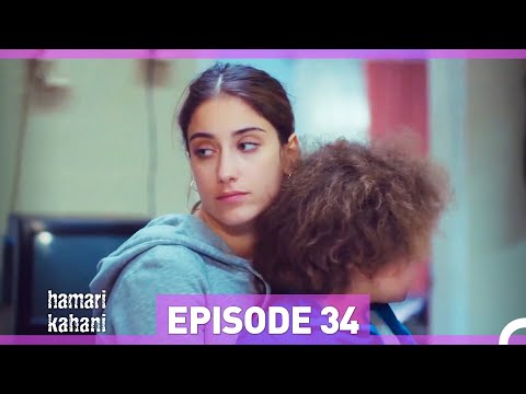 Hamari Kahani Episode 34 (Urdu Dubbed)