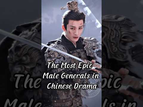 Top Male Generals in Chinese Dramas 🌟