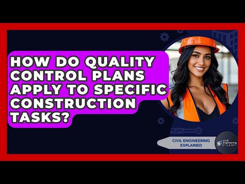 How Do Quality Control Plans Apply To Specific Construction Tasks? - Civil Engineering Explained