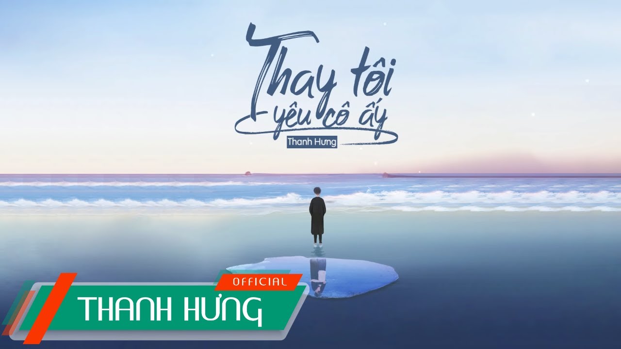 Thay Tôi Yêu Cô Ấy (ĐNSTĐ) - Thanh Hưng 🎶