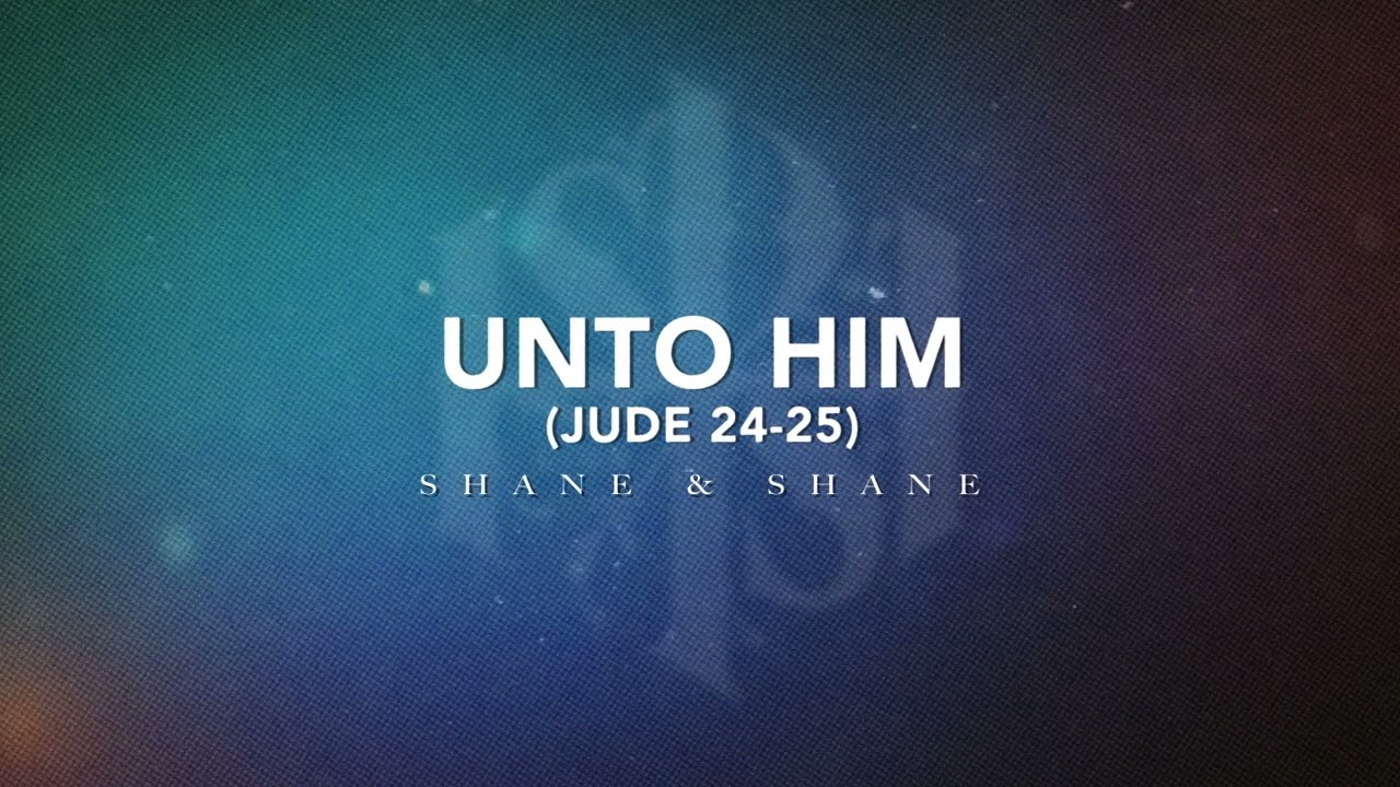 Unto Him (Jude 24-25) [Live] | Shane & Shane 🎶