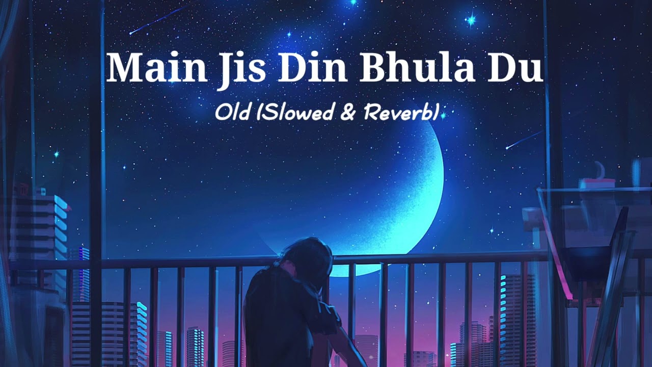 Main Jis Din Bhula Du - Old Lofi Version 🎶
