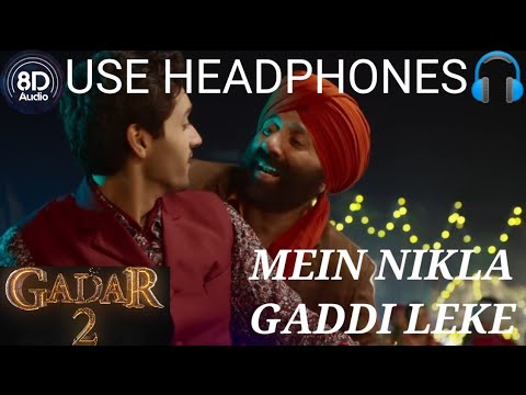 Main Nikla Gaddi Leke (8D Audio) | Gadar 2 ๐