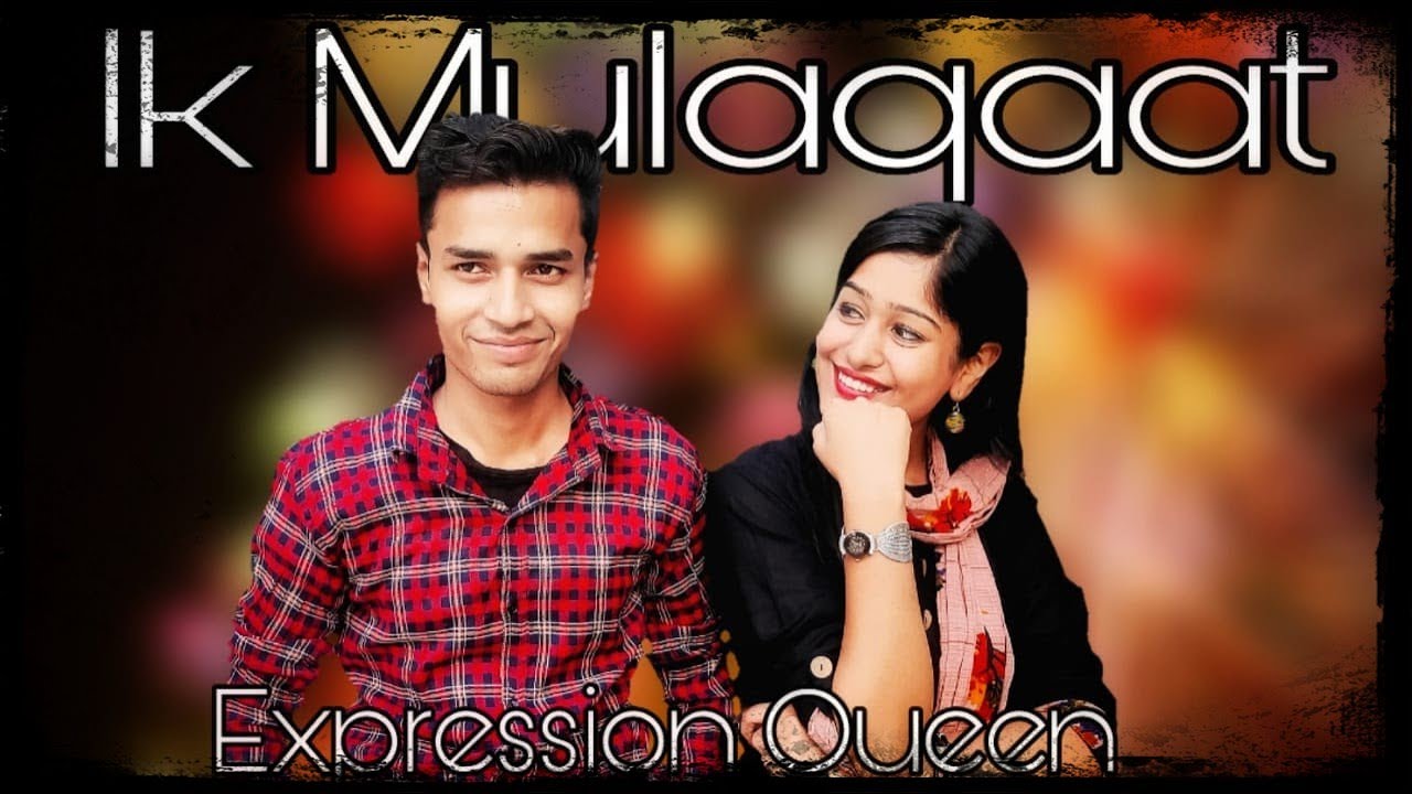 Ik Mulaqaat Unplugged | Expressionqueen 🎶