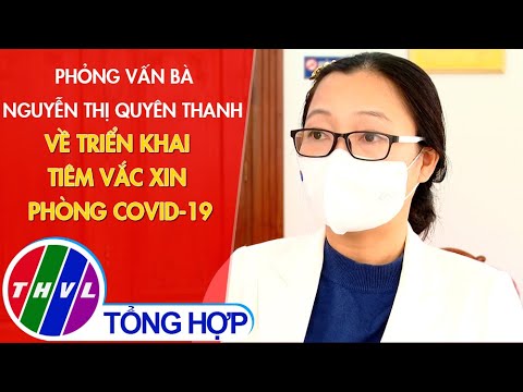 Phỏng vấn bà Nguyễn Thị Quyên Thanh về triển khai tiêm vắc xin phòng COVID-19