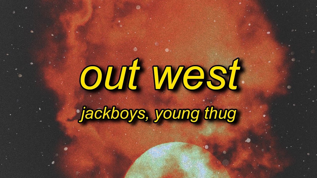 JACKBOYS, Travis Scott - Out West (ft. Young Thug) Lyrics | slangin' out west