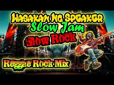 1 Hour Nonstop Slow Rock Reggae Mix Wasakan Ng Speaker 2025 Dj Jhanzkie