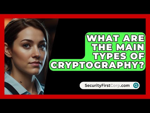 What Are The Main Types Of Cryptography? - SecurityFirstCorp.com