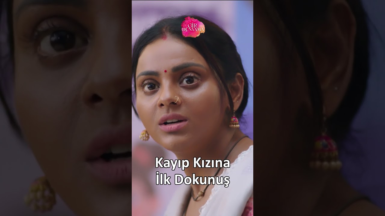 Kayıp Kızına İlk Dokunuş | Gir Dünyama Hint Dizisi