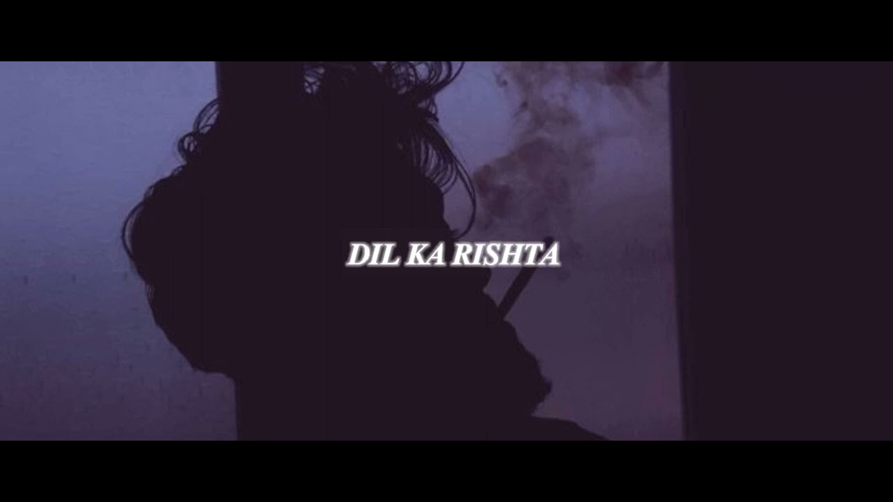 Dil Ka Rishtaa [Sad] - Slow & Reverb 💖