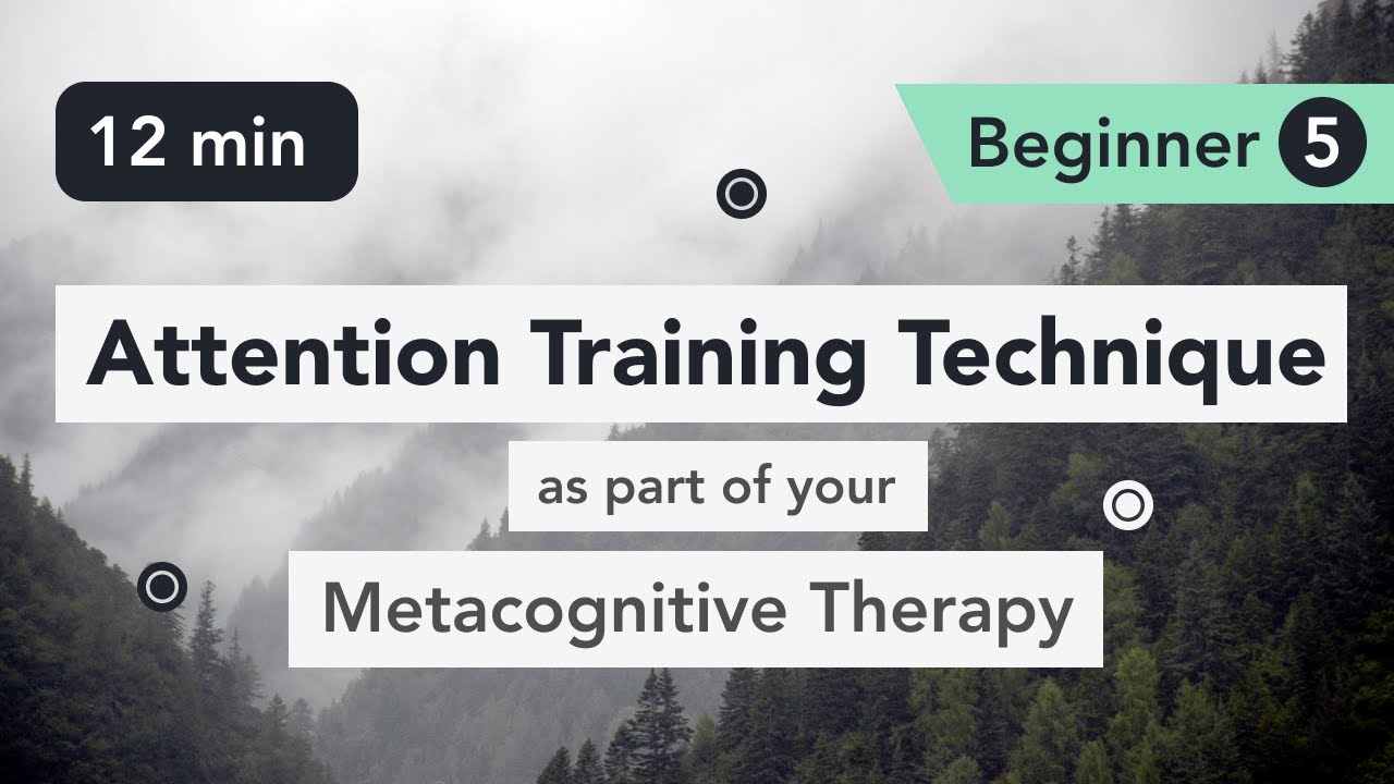 Attention Training Technique in Metacognitive Therapy 🧠