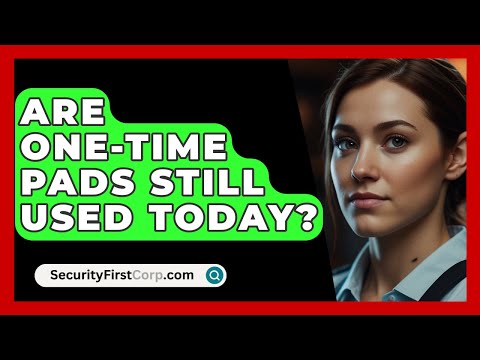 Are One-Time Pads Still Used Today? - SecurityFirstCorp.com