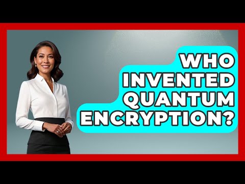 Who Invented Quantum Encryption? - Quantum Tech Explained