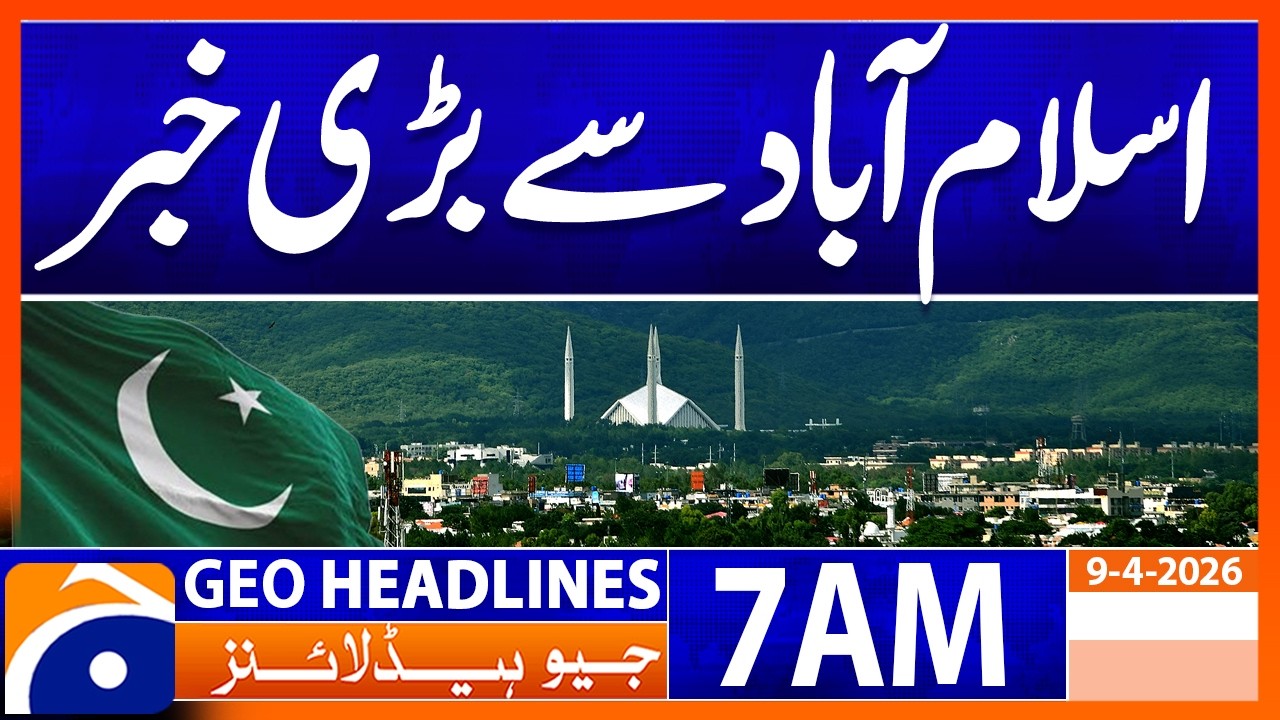 Big News from Islamabad | Geo News 7 AM Headlines | 9 April 2026