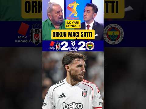 💥ORKUN KÖKÇÜ MAÇI SATTI MAÇI FENERBAHÇE'YE VERDİ #beşiktaş #fenerbahçe #orkunkökçü #sergenyalçın