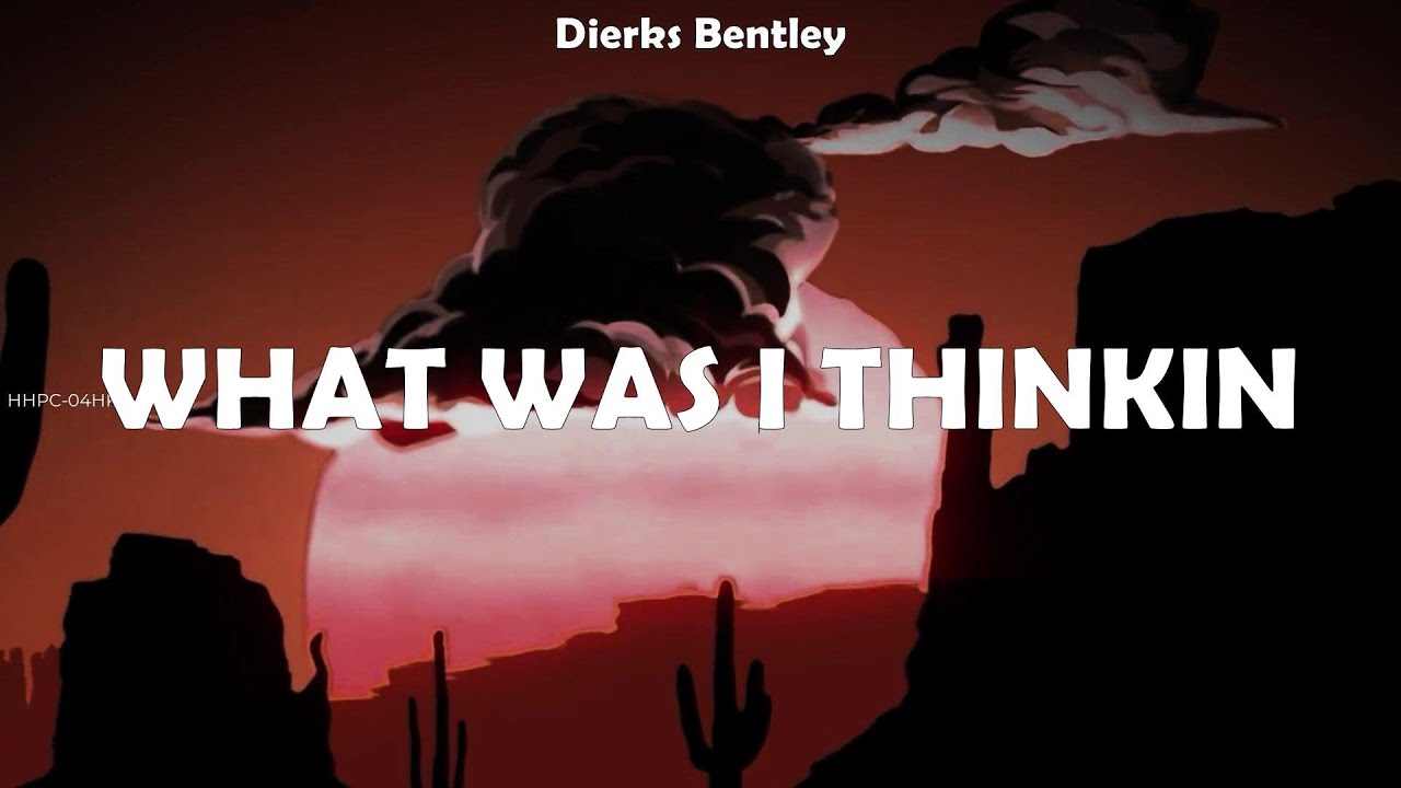 Dierks Bentley - What Was I Thinkin' Lyrics 🎶
