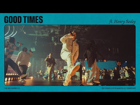 Good Times (Feat Henry Seeley) // The Belonging Co
