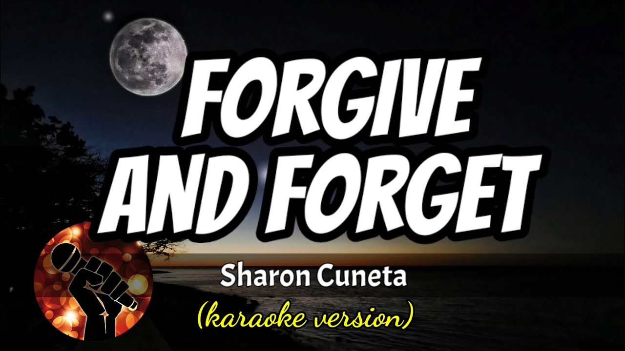 FORGIVE AND FORGET - SHARON CUNETA (karaoke version)