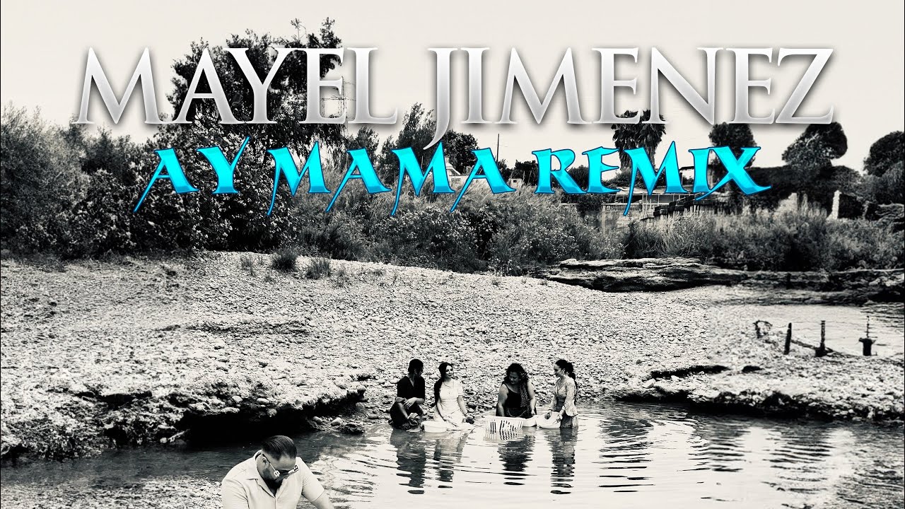 Mayel Jimenez - Ay Mama Remix 🎶 | Clip Oficial y Más Música