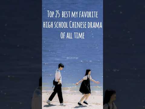Top 25 Best high school Chinese drama of all time 😘💕#cdrama #kdrama