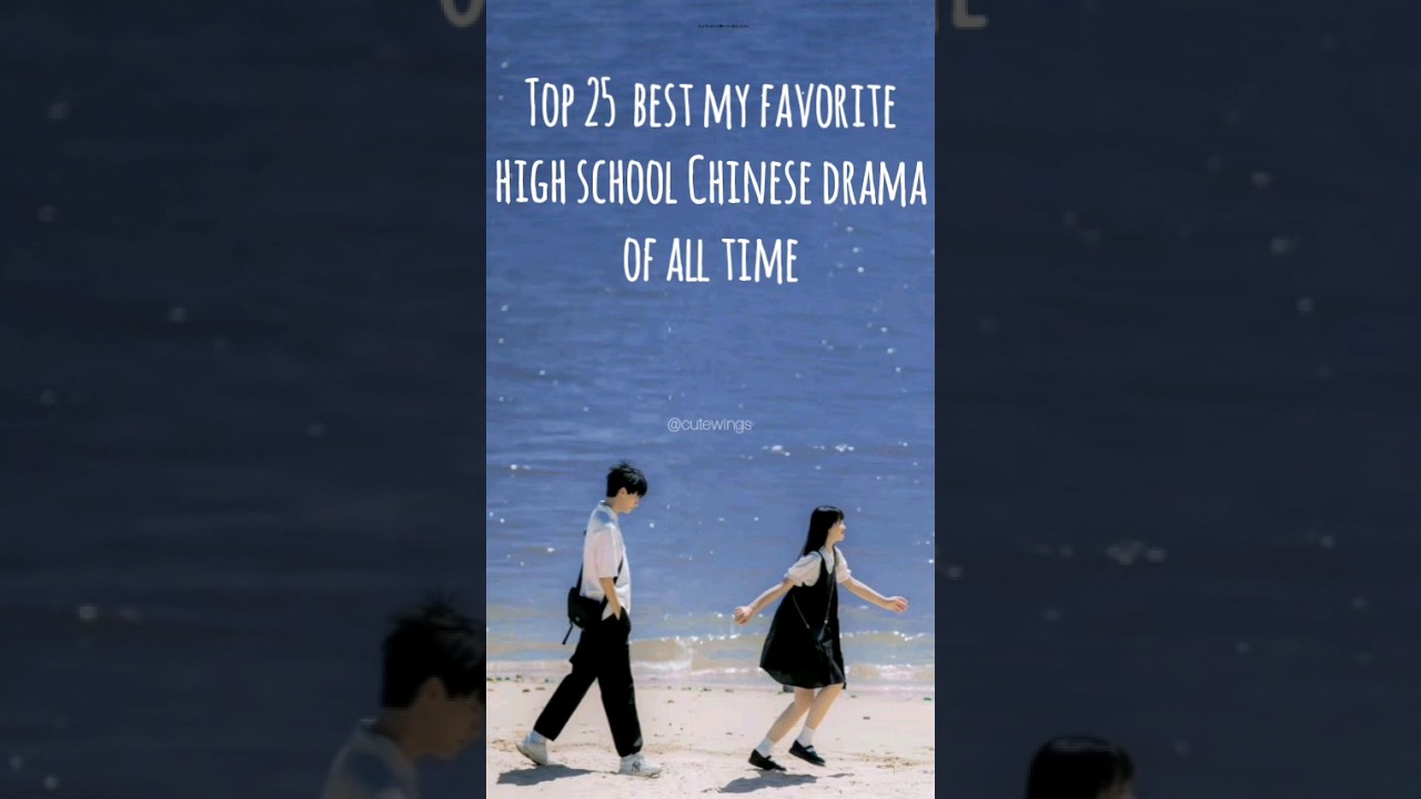 Top 25 Must-Watch High School Chinese Dramas of All Time 🎬