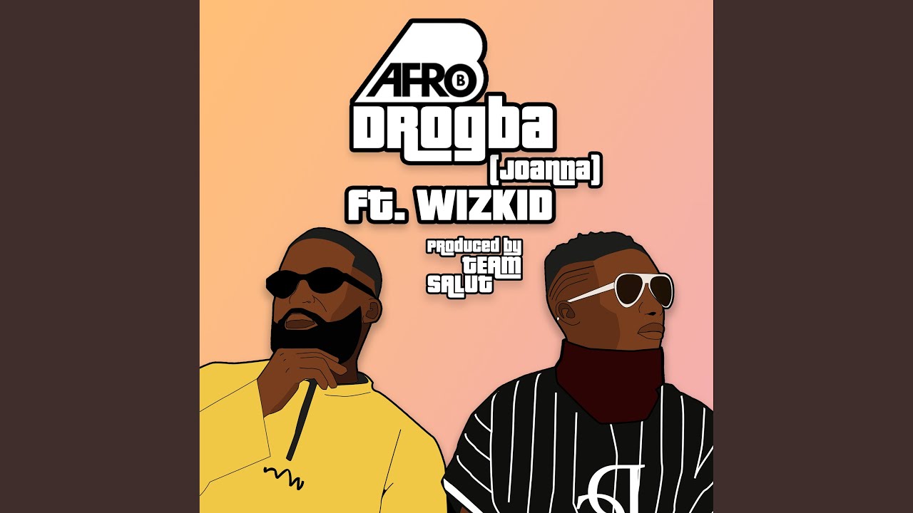 Drogba (Joanna) by Afro B & Wizkid 🎶