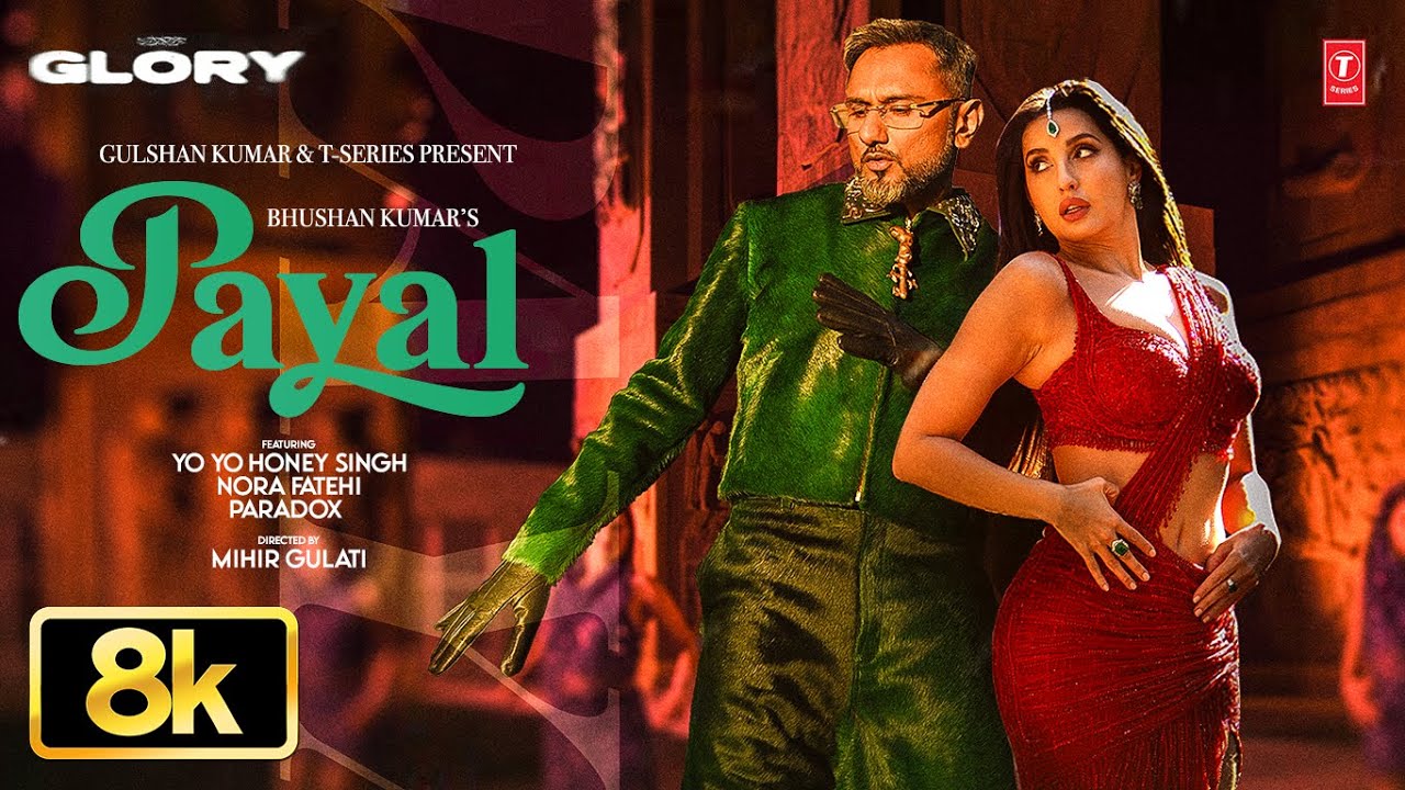 Payal 8K Full Song by Yo Yo Honey Singh & Nora Fatehi