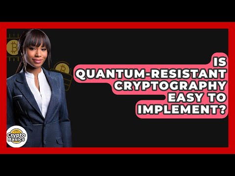 Is Quantum-Resistant Cryptography Easy To Implement? - CryptoBasics360.com