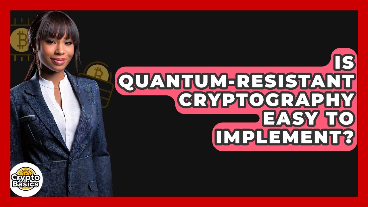 Is Quantum-Resistant Cryptography Easy to Implement? | CryptoBasics360