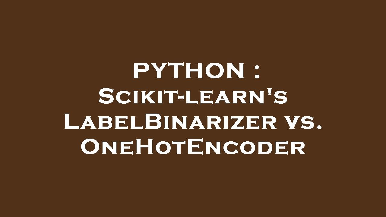 Python Guide: When to Use LabelBinarizer vs. OneHotEncoder in Scikit-learn 🔍