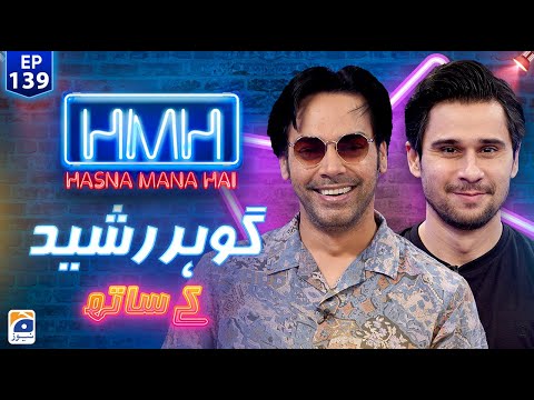 Hasna Mana Hai with Tabish Hashmi | Gohar Rasheed (Pakistani Actor) | Episode 139 | Geo News