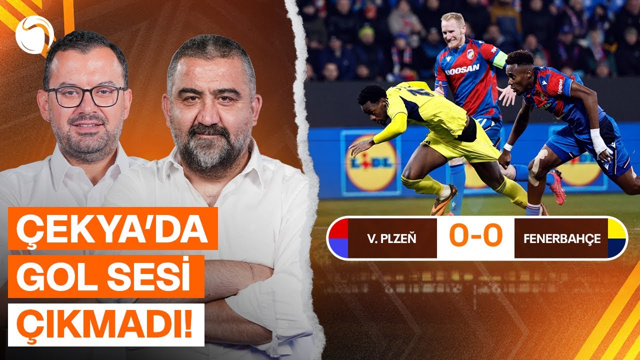 Fenerbahçe Maç Sonu Şikayetleri ve Analizleri | V. Plzen Karşılaşması Üzerine