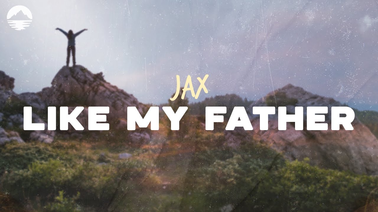 Jax - Like My Father | Catchy Lyrics & Official Video 🎶