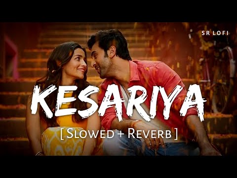 Kesariya - Lofi (Slowed + Reverb) | Arijit Singh | SR Lofi