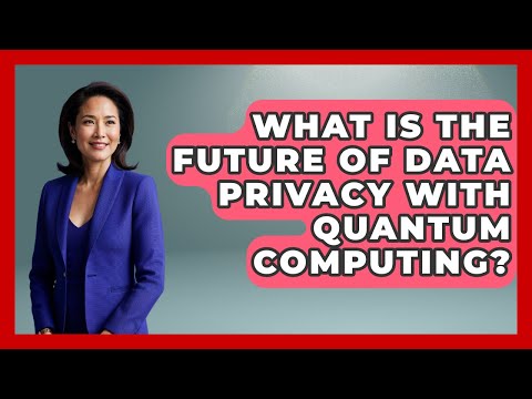 What Is The Future Of Data Privacy With Quantum Computing? - Virtual Communication Hub