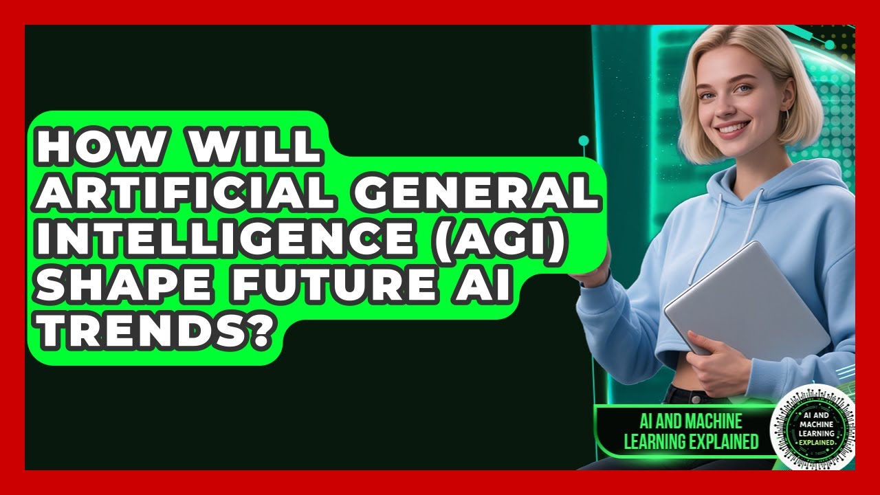 How Will Artificial General Intelligence (AGI) Shape Future AI Trends?