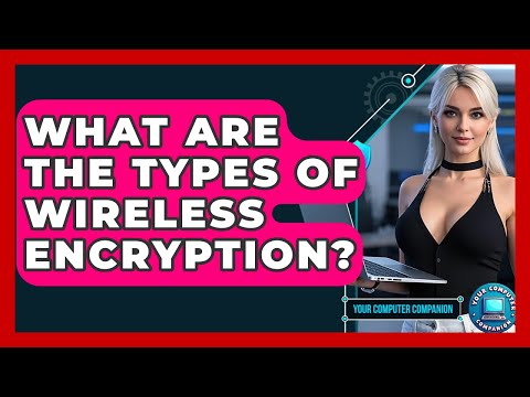 What Are The Types Of Wireless Encryption? - Your Computer Companion