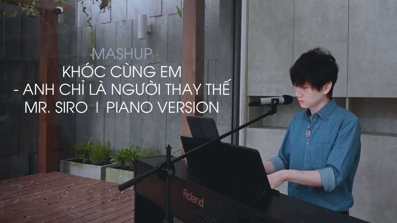 MASHUP | Khóc Cùng Em x Anh Chỉ Là Người Thay Thế | Mr. Siro | PIANO VERSION