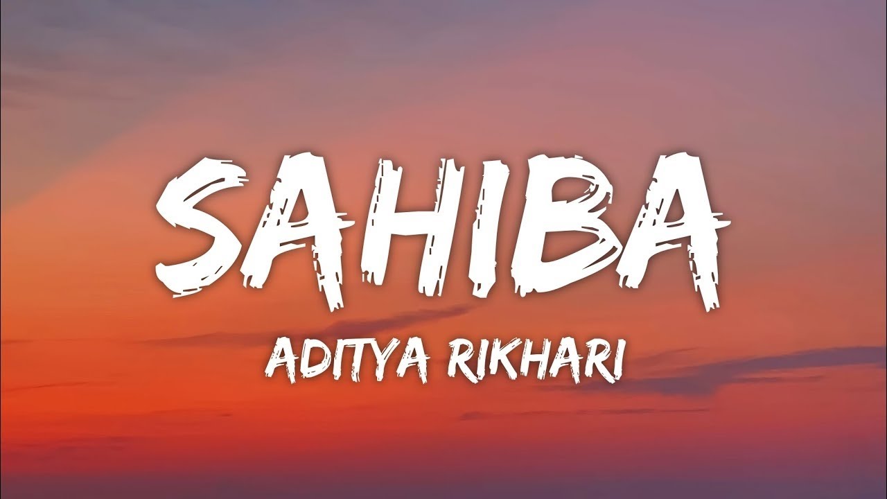 Sahiba Lyrics by Aditya Rikhari - Saahiba, Aaye Ghar Kaahe Na