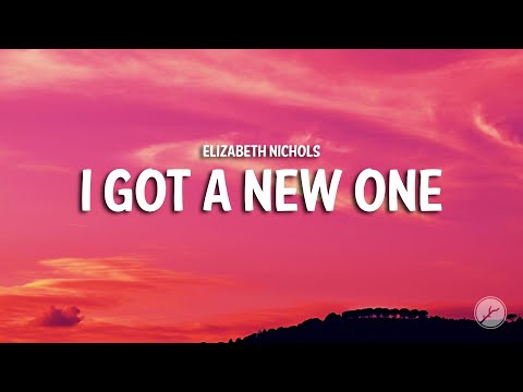 Elizabeth Nichols - I Got A New One (Lyrics)