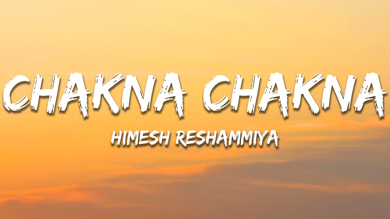 Chakna Chakna Lyrics by Himesh Reshammiya | 7clouds