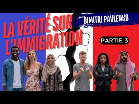 J'ai étudié l'immigration : je vous révèle la vérité (Partie 3)