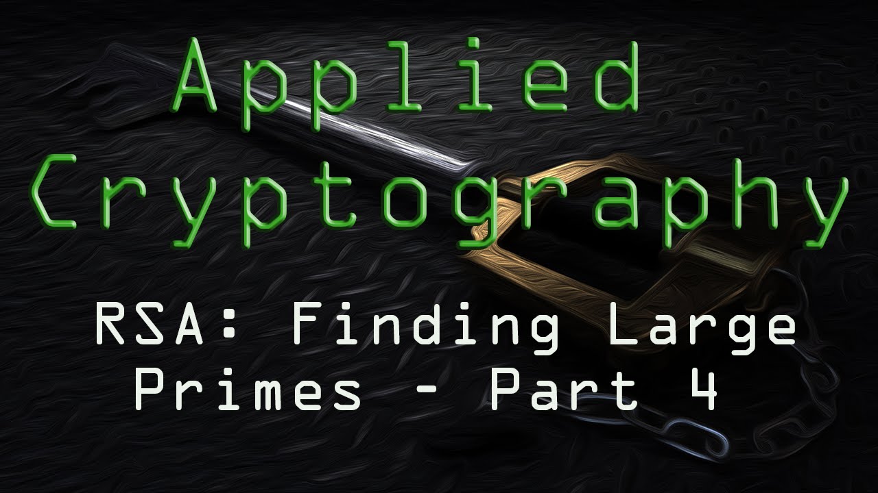 Applied Cryptography: RSA - Finding Large Primes - Part 4