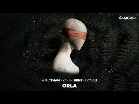 🔥Yamin Bene (@YaminBene) x Yonathan (‪@YonathanDeejay) x DOWLE (‪@DJDowle) - ORLA / OUANA RECORDS