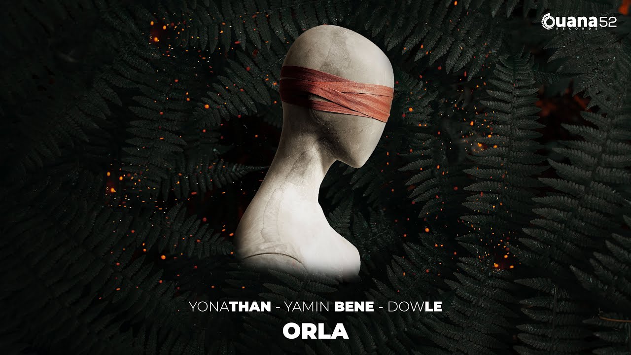 🔥 Yamin Bene, Yonathan & DOWLE Drop New Track 'ORLA' on Ouana Records 🎶