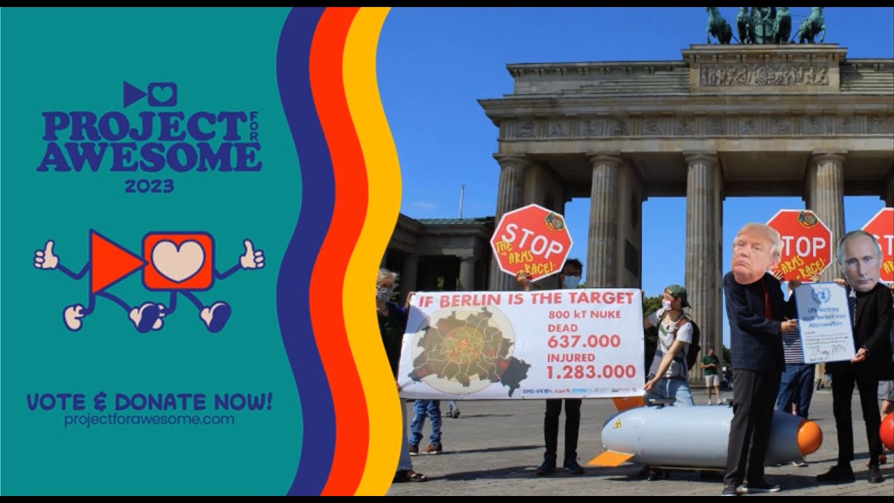 Project For Awesome 2023 - The International Campaign to Abolish Nuclear Weapons Explained