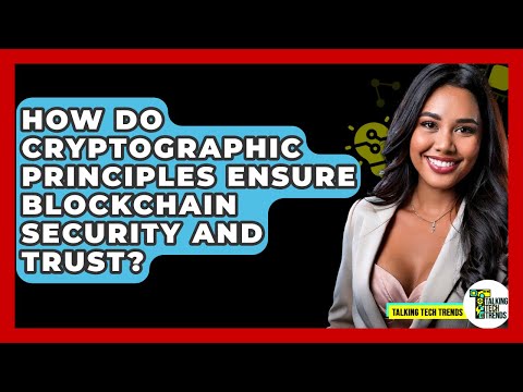 How Do Cryptographic Principles Ensure Blockchain Security And Trust? - Talking Tech Trends