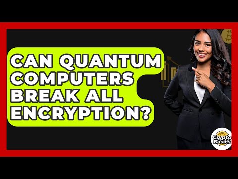 Can Quantum Computers Break All Encryption? - CryptoBasics360.com