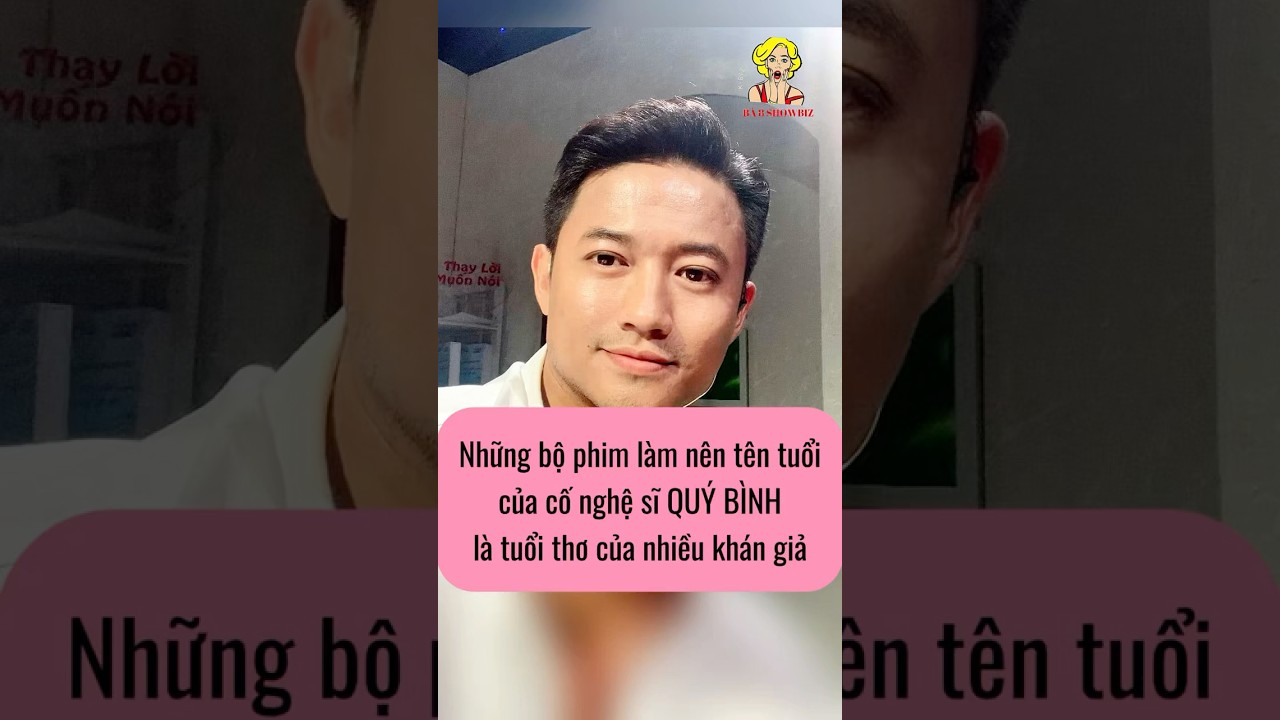 Những bộ phim Quý Bình tham gia làm nên ký ức tuổi thơ của bao người #quybinh #dienvienquybinh